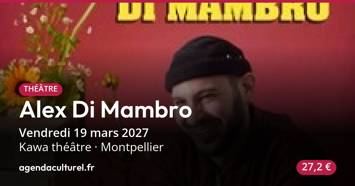 Spectacle d'humour Alex Di Mambro à Montpellier, 19 mars 2027
