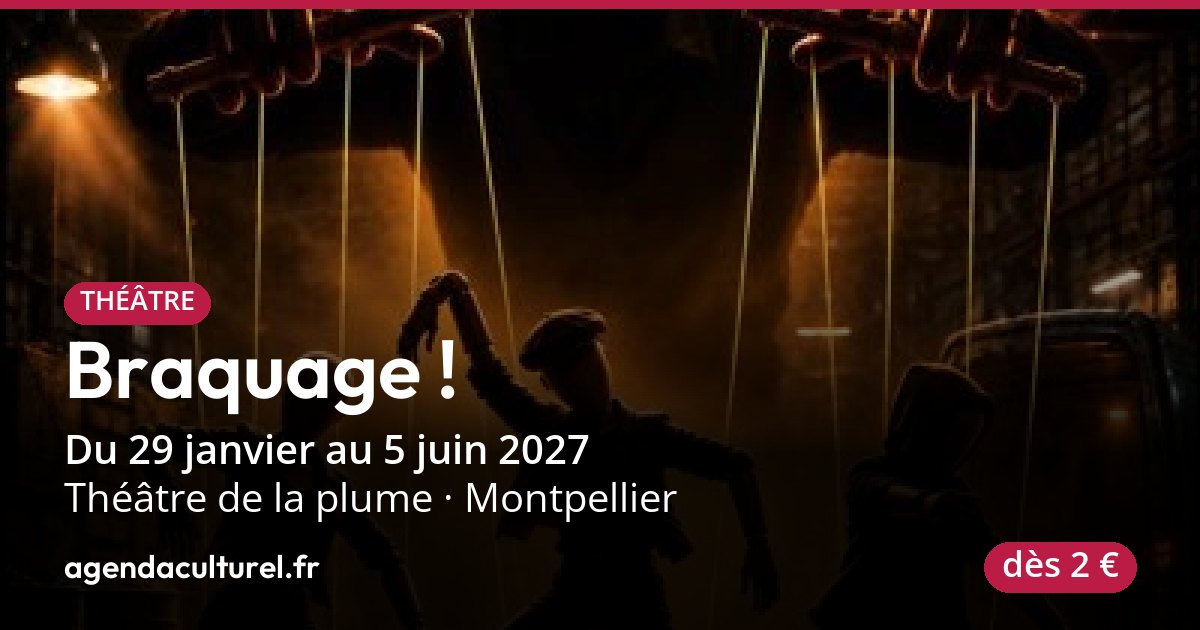 Braquage ! à Montpellier du 29 janv. au 5 juin 2027