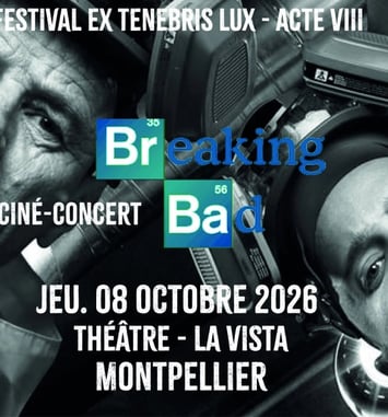 Breaking Bad - Ciné Concert - Ex Tenebris Lux Acte VIII