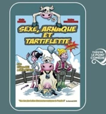 Sexe, Arnaque et Tartiflette