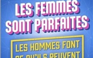 Les femmes sont parfaites, les hommes font ce qu'ils peuvent