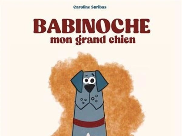 Babinoche, mon grand chien : Dans les coulisses d'un album